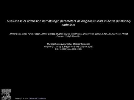 Usefulness of admission hematologic parameters as diagnostic tools in acute pulmonary embolism  Ahmet Celik, Ismail Türkay Ozcan, Ahmet Gündes, Mustafa.
