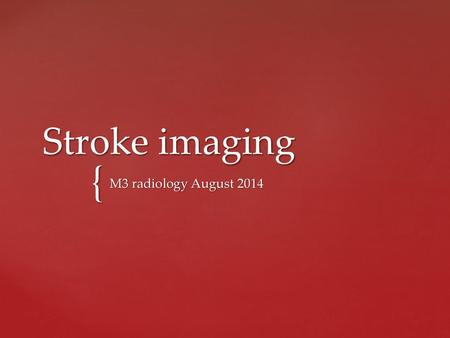 Stroke imaging M3 radiology August 2014.