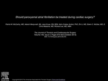 Should paroxysmal atrial fibrillation be treated during cardiac surgery?  Patrick M. McCarthy, MD, Adarsh Manjunath, BA, Jane Kruse, RN, BSN, Adin-Cristian.