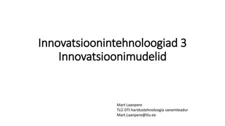 Innovatsioonintehnoloogiad 3 Innovatsioonimudelid