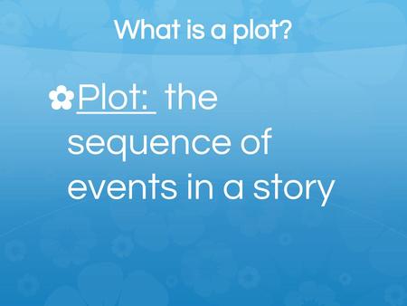 Plot: the sequence of events in a story