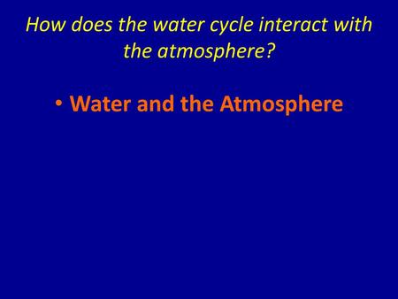 How does the water cycle interact with the atmosphere?