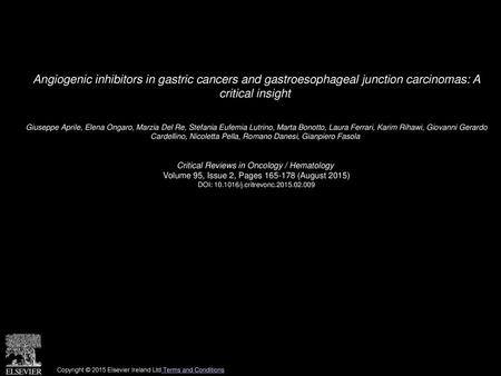 Angiogenic inhibitors in gastric cancers and gastroesophageal junction carcinomas: A critical insight  Giuseppe Aprile, Elena Ongaro, Marzia Del Re, Stefania.