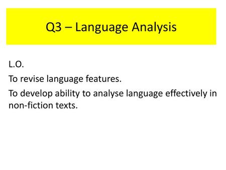 Q3 – Language Analysis L.O. To revise language features.