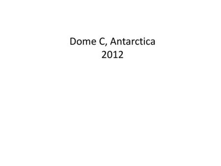 Dome C, Antarctica 2012.