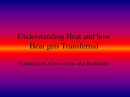 Heat & Heat Transfer Heat: Heat is energy! Heat is the energy transferred (passed) from a hotter object to a cooler object. Heat Transfer: The transfer.