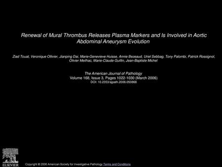 Renewal of Mural Thrombus Releases Plasma Markers and Is Involved in Aortic Abdominal Aneurysm Evolution  Ziad Touat, Veronique Ollivier, Jianping Dai,