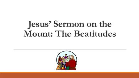 Jesus’ Sermon on the Mount: The Beatitudes