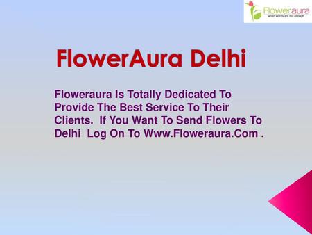 FlowerAura Delhi Floweraura Is Totally Dedicated To Provide The Best Service To Their Clients. If You Want To Send Flowers To Delhi Log On To Www.Floweraura.Com.