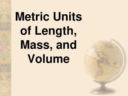 Metric Units of Length, Mass, and Volume