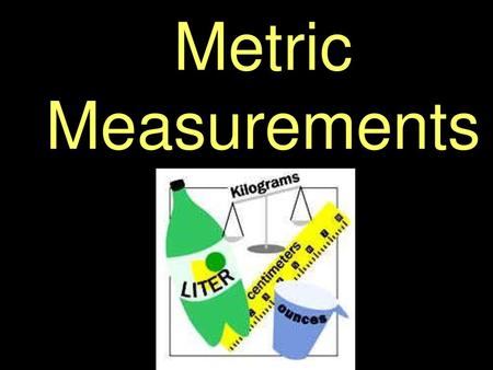 Metric Measurements.