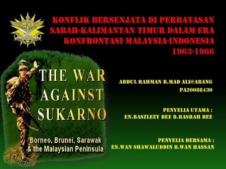 ABDUL RAHMAN B.MAD ALI@ABANG PA20088430 KONFLIK BERSENJATA DI PERBATASAN SABAH-KALIMANTAN TIMUR DALAM ERA KONFRONTASI MALAYSIA-INDONESIA 1963-1966 ABDUL.