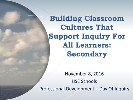 November 8, 2016 HSE Schools Professional Development - Day Of Inquiry
