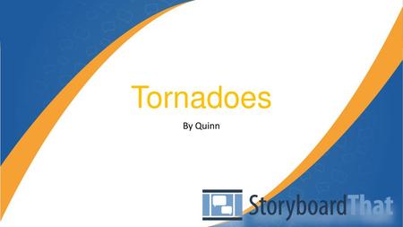 Tornadoes By Quinn.