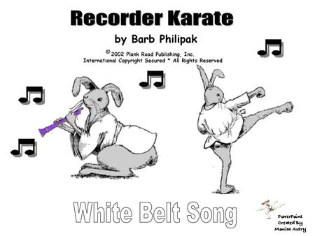 Recorder Karate White Belt Song by Barb Philipak ©
