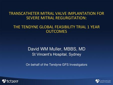 TRANSCATHETER MITRAL VALVE IMPLANTATION FOR SEVERE MITRAL REGURGITATION: THE TENDYNE GLOBAL FEASIBILITY TRIAL 1 YEAR OUTCOMES David WM Muller, MBBS,