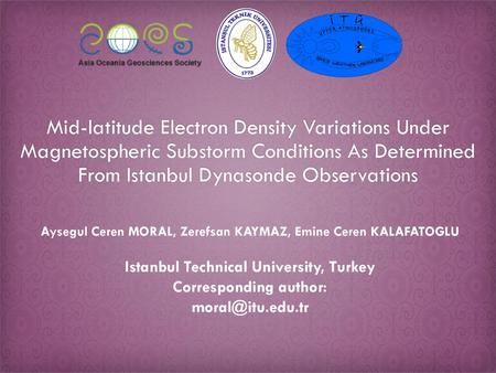 Mid-latitude Electron Density Variations Under Magnetospheric Substorm Conditions As Determined From Istanbul Dynasonde Observations Aysegul Ceren MORAL,