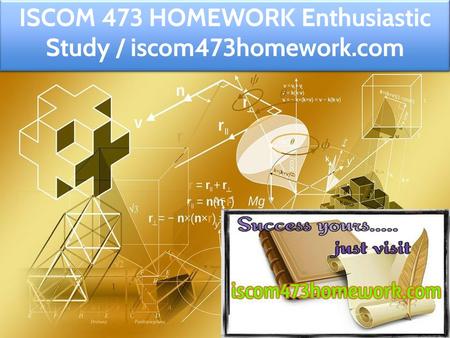 ISCOM 473 HOMEWORK Enthusiastic Study / iscom473homework.com