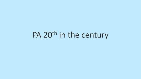 PA 20th in the century.