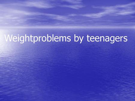 Weightproblems by teenagers