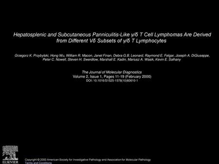 Hepatosplenic and Subcutaneous Panniculitis-Like γ/δ T Cell Lymphomas Are Derived from Different Vδ Subsets of γ/δ T Lymphocytes  Grzegorz K. Przybylski,