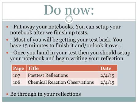 Do now: - Put away your notebooks. You can setup your notebook after we finish up tests. - Most of you will be getting your test back. You have 15 minutes.