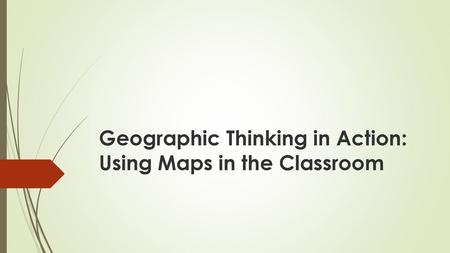 Geographic Thinking in Action: Using Maps in the Classroom