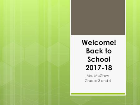 Welcome! Back to School 2017-18 Mrs. McGrew Grades 3 and 4.