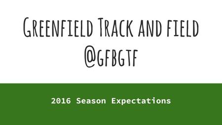 Greenfield Track and field @gfbgtf 2016 Season Expectations.