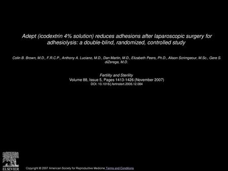 Adept (icodextrin 4% solution) reduces adhesions after laparoscopic surgery for adhesiolysis: a double-blind, randomized, controlled study  Colin B. Brown,