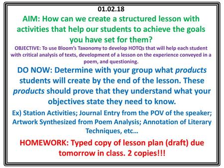 01.02.18 AIM: How can we create a structured lesson with activities that help our students to achieve the goals you have set for them? OBJECTIVE: To use.