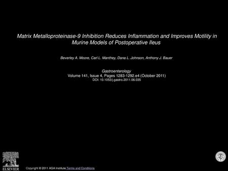 Matrix Metalloproteinase-9 Inhibition Reduces Inflammation and Improves Motility in Murine Models of Postoperative Ileus  Beverley A. Moore, Carl L. Manthey,