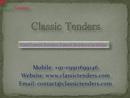 Website: www.classictenders.com Find Latest Tender, Latest Tenders in India Mobile: +91-09911699146 Website: www.classictenders.com Email: contact@classictenders.com.