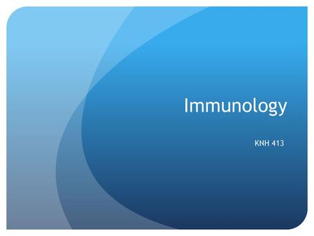 Immunology KNH 413.