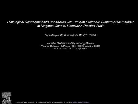 Histological Chorioamnionitis Associated with Preterm Prelabour Rupture of Membranes at Kingston General Hospital: A Practice Audit  Bryden Magee, MD,