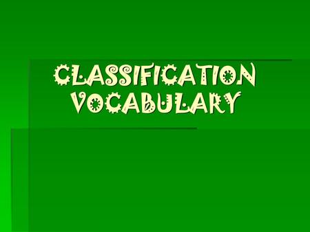 CLASSIFICATION VOCABULARY