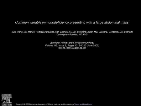 Common variable immunodeficiency presenting with a large abdominal mass  Julie Wang, MD, Manuel Rodriguez-Davalos, MD, Gabriel Levi, MD, Bernhard Sauter,
