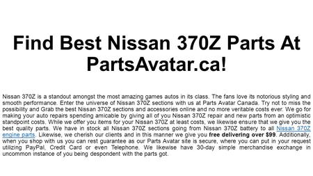 Find Best Nissan 370Z Parts At PartsAvatar.ca! Nissan 370Z is a standout amongst the most amazing games autos in its class. The fans love its notorious.
