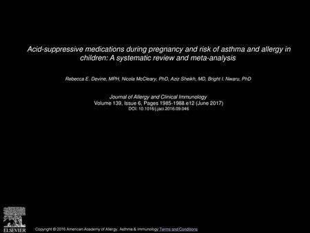 Acid-suppressive medications during pregnancy and risk of asthma and allergy in children: A systematic review and meta-analysis  Rebecca E. Devine, MPH,