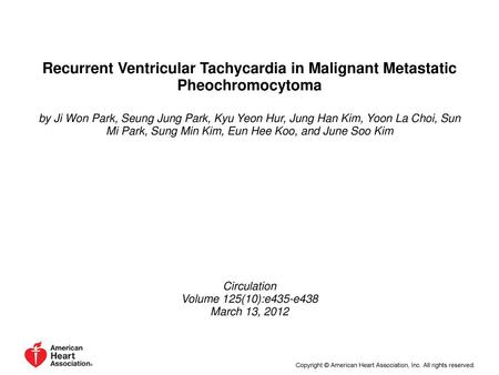 Recurrent Ventricular Tachycardia in Malignant Metastatic Pheochromocytoma by Ji Won Park, Seung Jung Park, Kyu Yeon Hur, Jung Han Kim, Yoon La Choi, Sun.