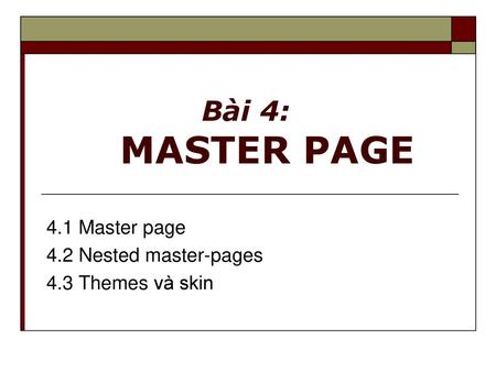 4.1 Master page 4.2 Nested master-pages 4.3 Themes và skin