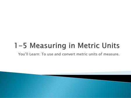 1-5 Measuring in Metric Units
