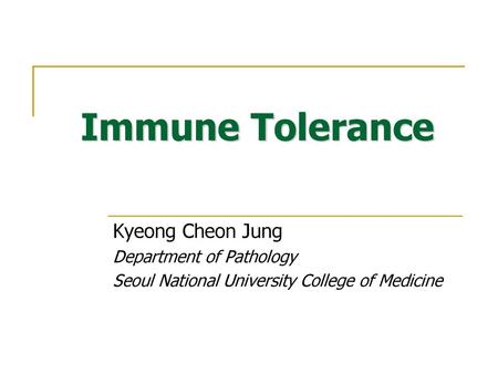 Immune Tolerance Kyeong Cheon Jung Department of Pathology