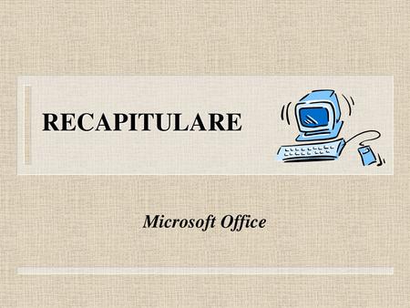 RECAPITULARE Microsoft Office.