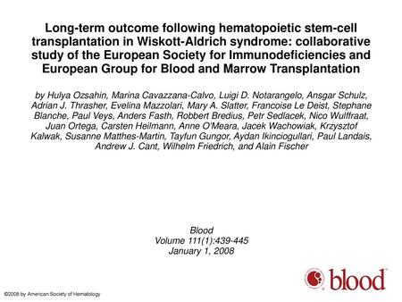 Long-term outcome following hematopoietic stem-cell transplantation in Wiskott-Aldrich syndrome: collaborative study of the European Society for Immunodeficiencies.