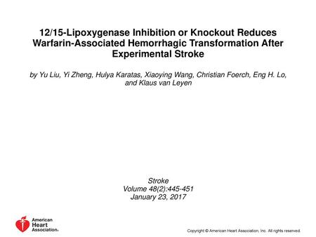 12/15-Lipoxygenase Inhibition or Knockout Reduces Warfarin-Associated Hemorrhagic Transformation After Experimental Stroke by Yu Liu, Yi Zheng, Hulya Karatas,