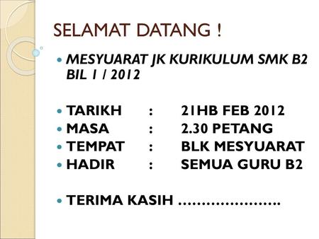 SELAMAT DATANG ! MESYUARAT JK KURIKULUM SMK B2 BIL 1 / 2012