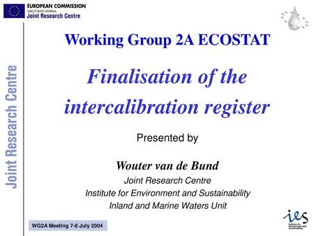 Working Group 2A ECOSTAT Finalisation of the intercalibration register Presented by Wouter van de Bund Joint Research Centre Institute for Environment.