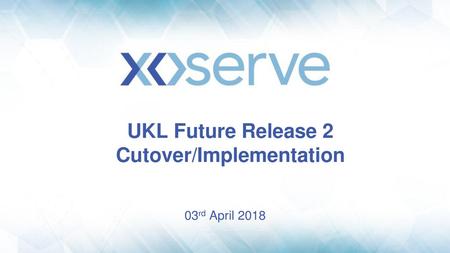 UKL Future Release 2 Cutover/Implementation