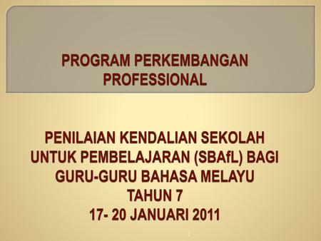 PROGRAM PERKEMBANGAN PROFESSIONAL PENILAIAN KENDALIAN SEKOLAH UNTUK PEMBELAJARAN (SBAfL) BAGI GURU-GURU BAHASA MELAYU TAHUN 7 17- 20 JANUARI 2011.